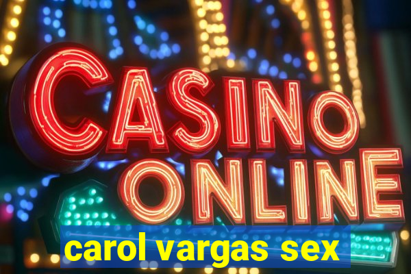 carol vargas sex